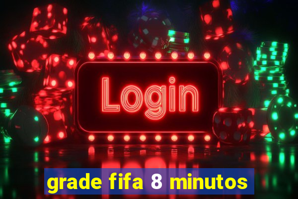 grade fifa 8 minutos